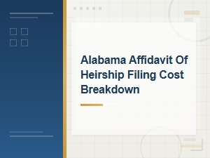Alabama Affidavit of Heirship Filing Costs: Complete Breakdown and Timeline