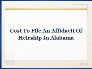 How Much Does an Affidavit of Heirship Cost in Alabama